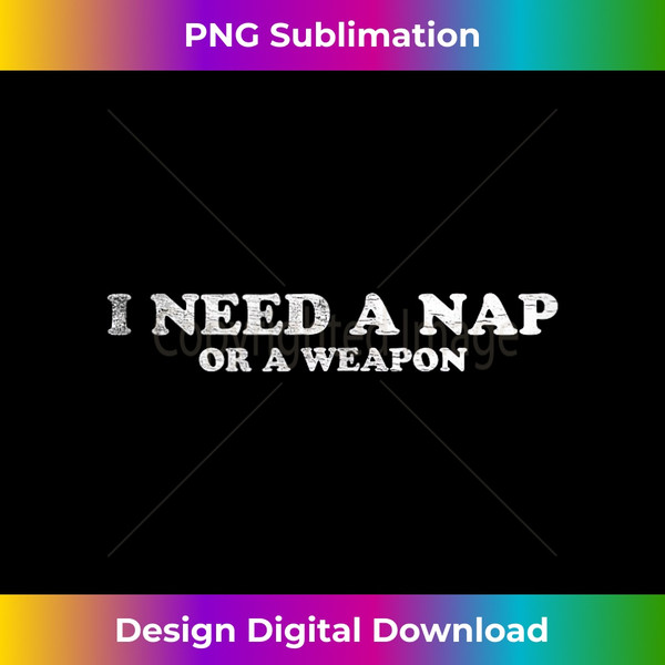 CI-20231212-4688_funny Cynical graphic tee, men women, i need a nap or weapon Tank Top 4702.jpg