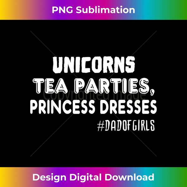 DT-20231212-2193_Dad Of Girls T- Unicorns Tea Parties Princess Dresses 2200.jpg