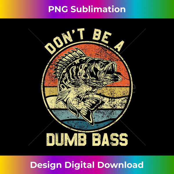 Fishing Don't Be A Dumb Bass Fish Dad Funny Fisherman joke - Minimalist  Sublimation Digital File - Craft with Boldness and Assurance