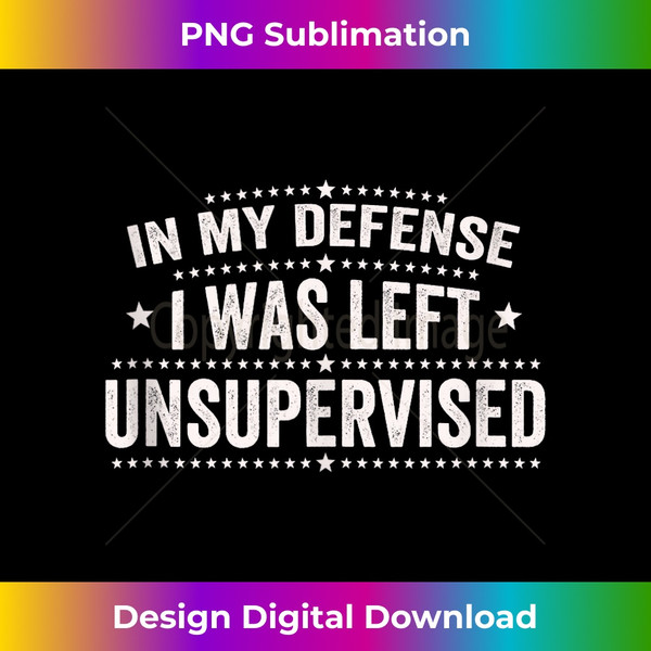 NJ-20231212-7755_In My Defense I Was Left Unsupervised Funny Sarcastic Joke Tank Top 7773.jpg