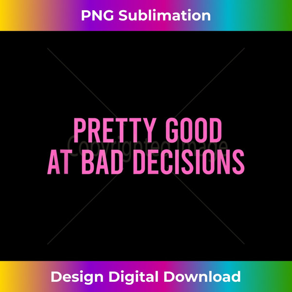 AU-20231201-4336_Pretty Good At Bad Decisions I'm Good At Bad Decisions Tank Top 4344.jpg