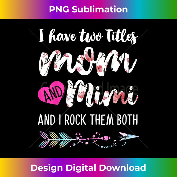 GW-20231201-2406_I Have Two Titles Mom And Mimi And I Rock Them Both Floral 2409.jpg