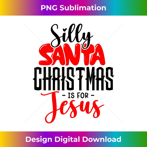 MI-20231219-13284_Silly Santa Christmas is for Jesus Long Sleeve.jpg