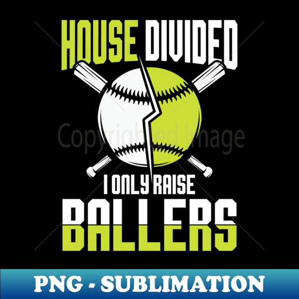 House Divided I Only Raise Ballers - Professional Sublimation Digital Download