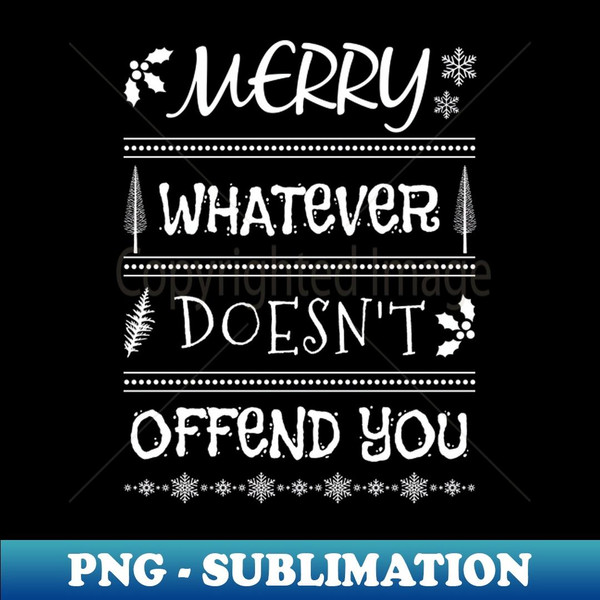 Sarcastic Socially Politically Correct Christmas Merry Whatever Doesn't Offend You - Premium PNG Sublimation File