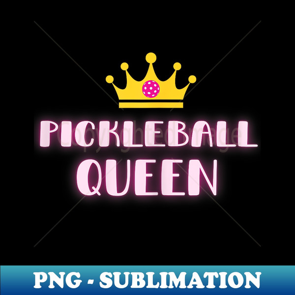 Pickleball Queen. Pickleball For . Pickleball for . - Decorative Sublimation PNG File