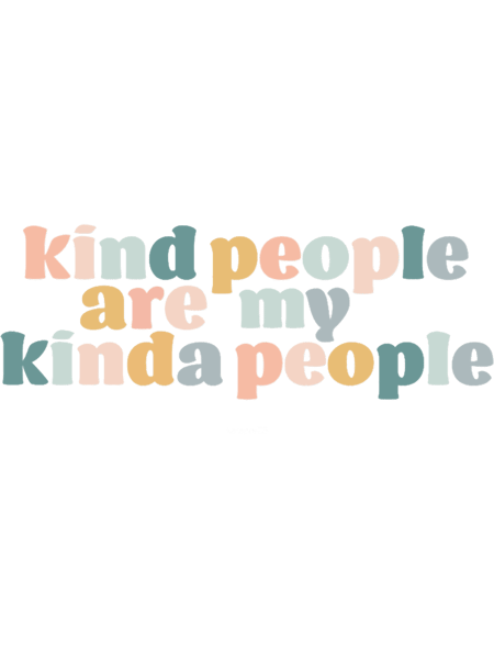 Kind People Are My Kinda People.png
