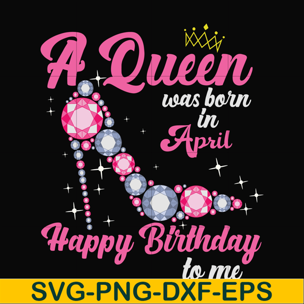 BD0004-A queen was born in April svg, birthday svg, queens birthday svg, queen svg, png, dxf, eps digital file BD0004.jpg