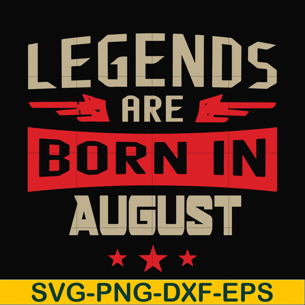 BD0135-Legends are born august svg, birthday svg, png, dxf, eps digital file BD0135.jpg