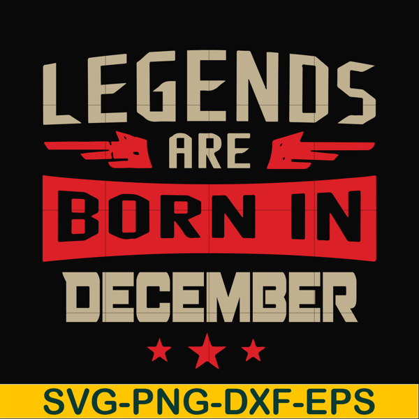 BD0136-Legends are born December svg, birthday svg, png, dxf, eps digital file BD0136.jpg