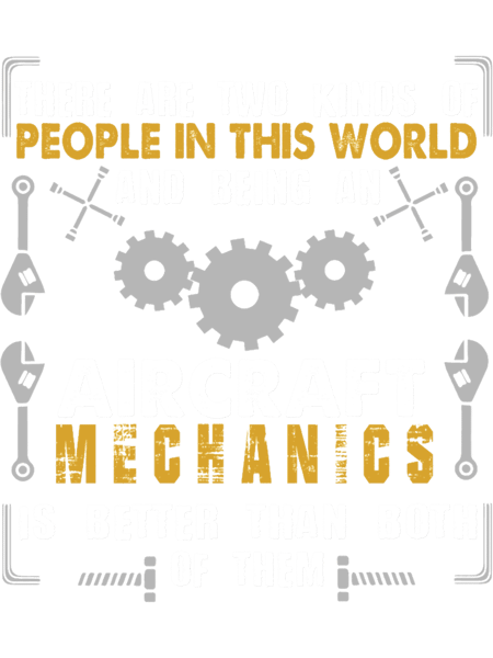 there are two kinds of people in this worldand being an aircraft mechanics is better than both of .png