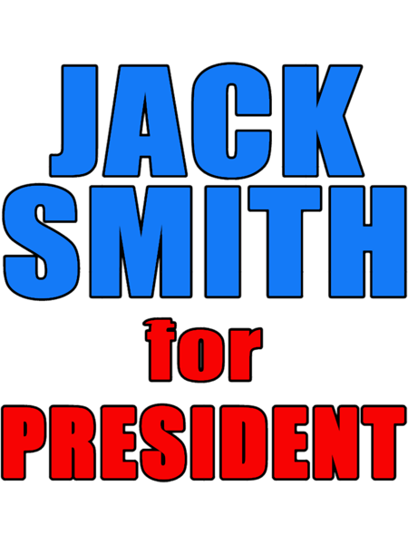 JACK SMITH FOR PRESIDENT Special Counsel    .png