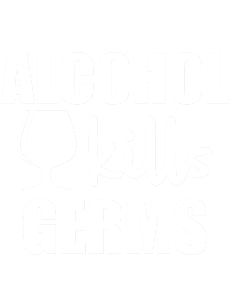 Alcohol kills Germs - Funny dark humor s for alcohol lovers.png