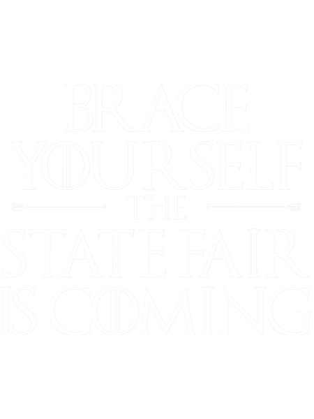 Brace Yourself The State Fair Is Coming .png