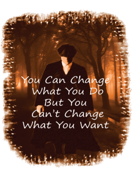 peaky blinders quote you can change what you do .png