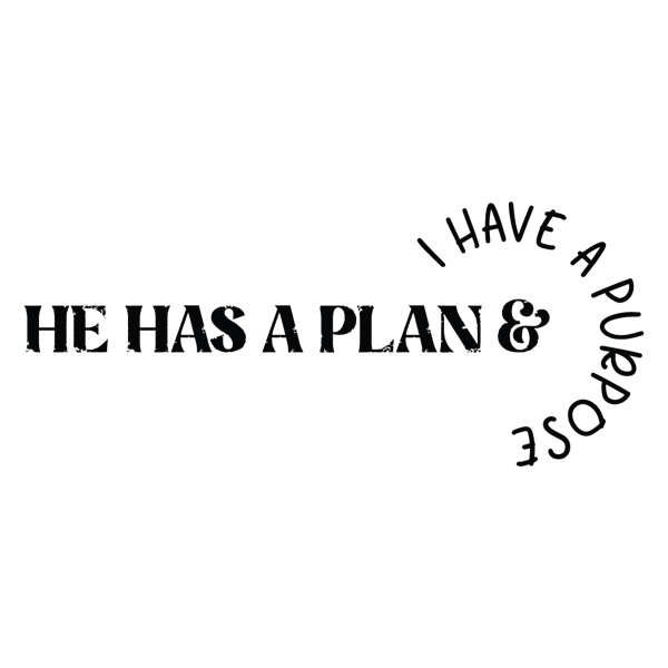 HE HAS A PLAN and i have a purpose.png
