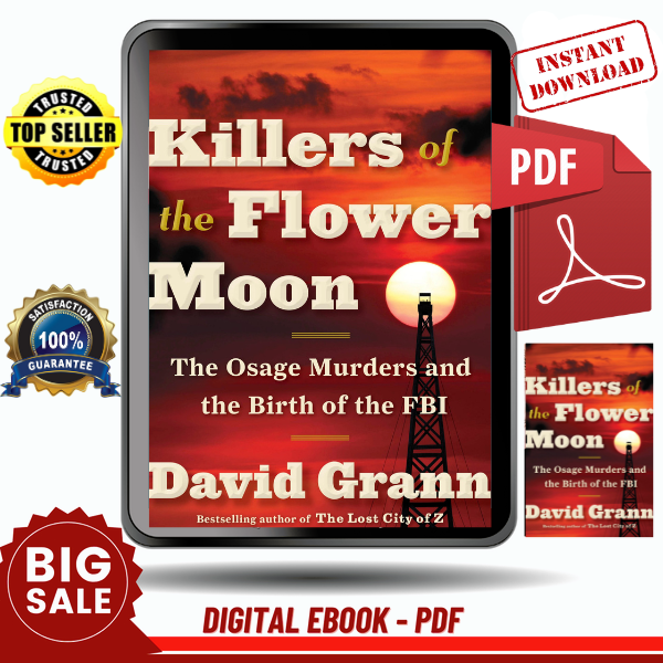 Killers of the Flower Moon The Osage Murders and the Birth of the FBI by David Grann - Instant Download, Etextbook, Digital Books PDF book, E-book, Ebook, eText