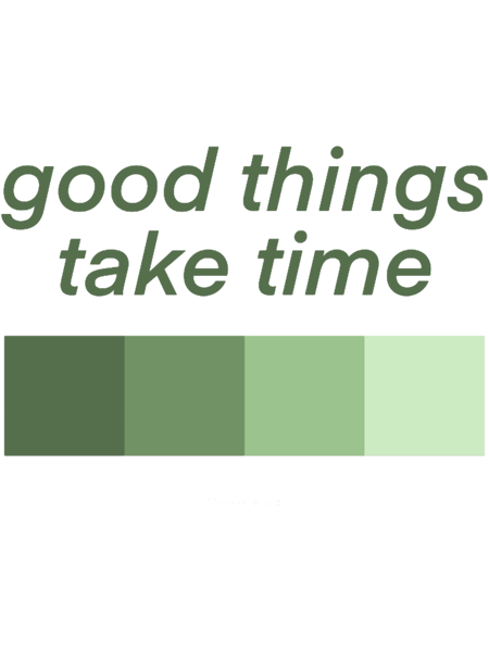 good things take time - inspiration quote green aesthetic .png