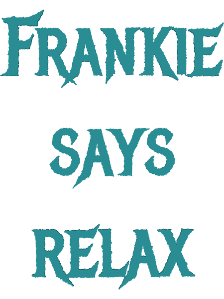 Frankie says relax (3).png
