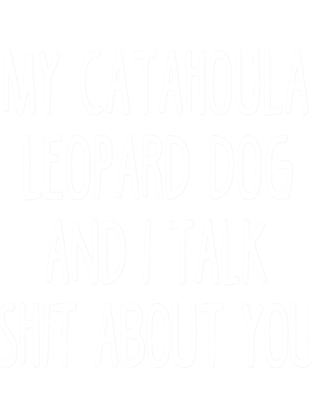 I Work Hard So My Catahoula Leopard Dog Can Have A Better Life.png