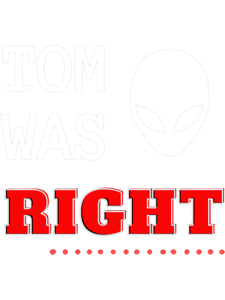 Tom Was Right Aliens Exist.png