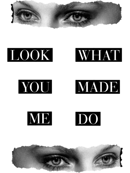 look what you made me do (2).png