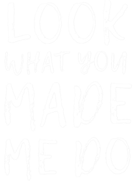 Look What You Made Me Do (Black).png