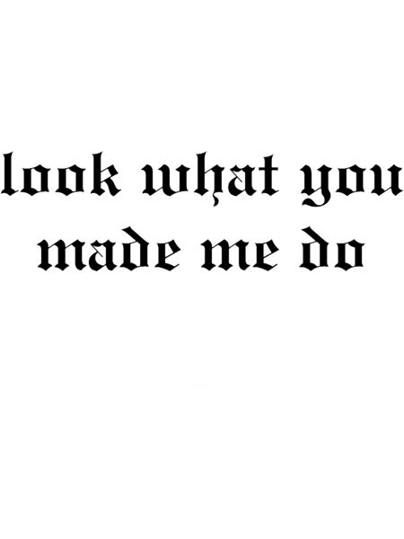 Look what you made me do(8).png