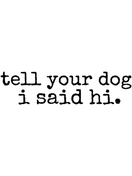 Tell your dog I said hi.png