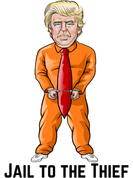 Jail to the Thief Send Trump to Jail Lock Him Up.png