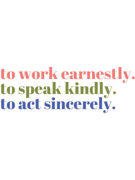 To work earnestly to speak kindly to act sincerely colorful .png