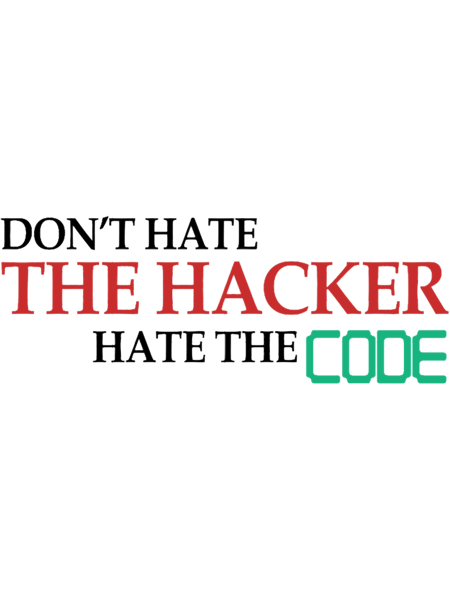 Don_t Hate The Hacker Hate The Code Hacking Gift.png