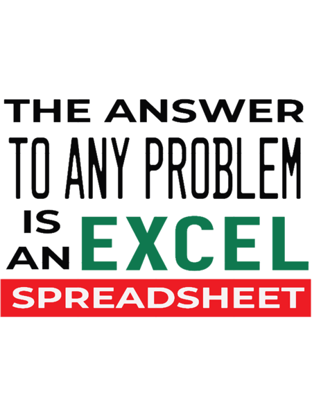 The Answer To Any Problem Is An Excel Spreadsheet Funny Accountant.png