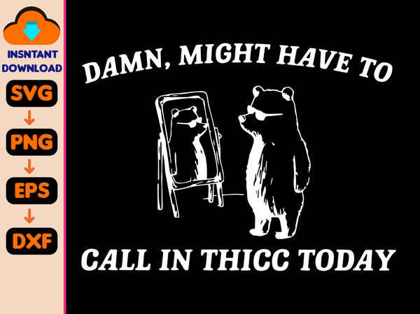 Might Have To Call In Thicc Today Comfort Colors Svg, Unisex Svg, Funny Svg, Meme Svg.jpg