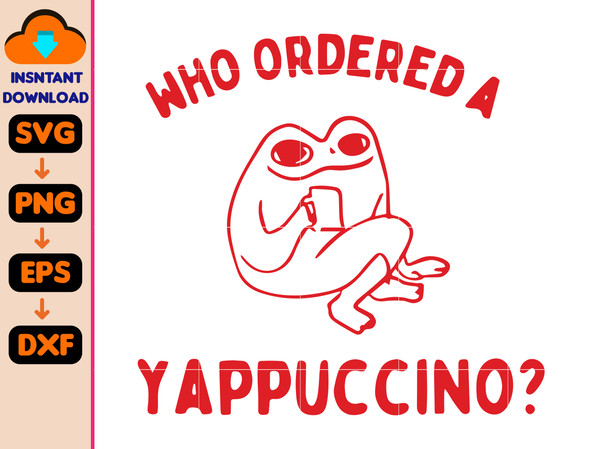 Who Ordered a Yappachino Svg, Heavy Cotton Svg, Instant Download.jpg