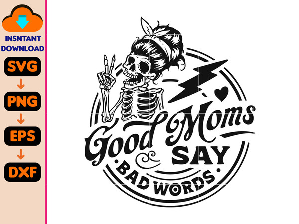 Good Moms Say Bad Words Svg, Mother's Day Svg, Mama Svg, Funny Mom Svg, Funny Mother's Day Gift, Instant Download.jpg