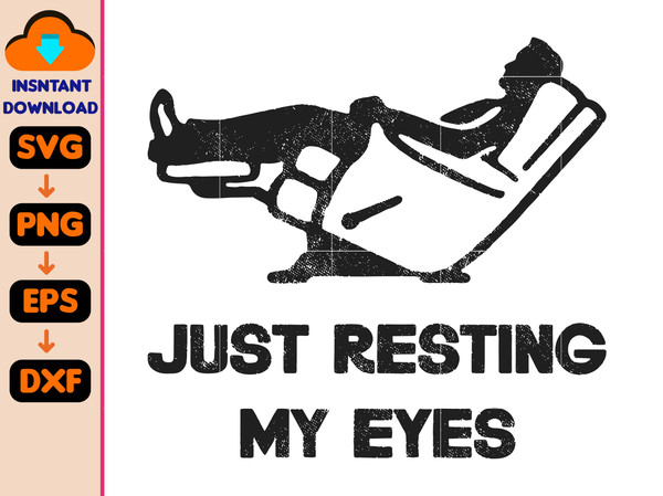 Just Resting My Eyes, Recliner, Tired Dad Svg, Funny Mens Svg, Funny Dad Svg, Funny Father's Day Svg, Nap Champ, Gift For Dad.jpg