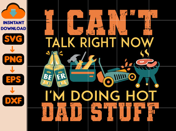 Can't Talk Right Now Doing Hot Ddad Stuff Svg, Hot Dad Svg, Mr Fix, Dad Bob Svg, Best Dad Ever Svg, Mowing Dad Svg, Bbq Dad, Fathers Day Svg, Dad Svg.jpg