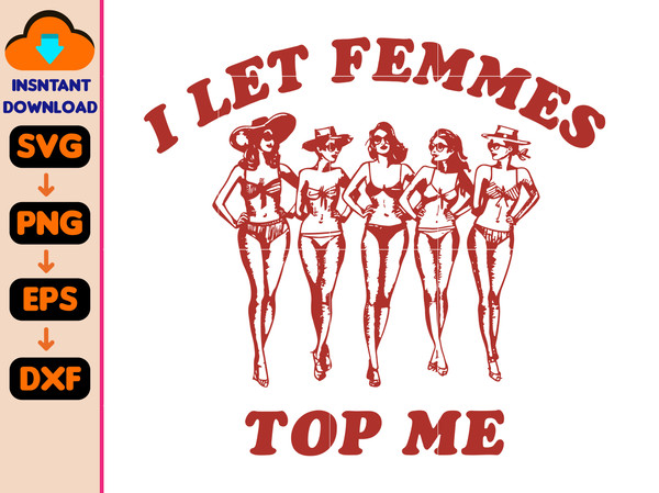 I Let Femmes Top Me Funny Lesbian Bisexual Pride Svg, LGBTQ Pride Month, Iconic Slogan Baby Svg, 90s Vintage Trending Print Svg.jpg