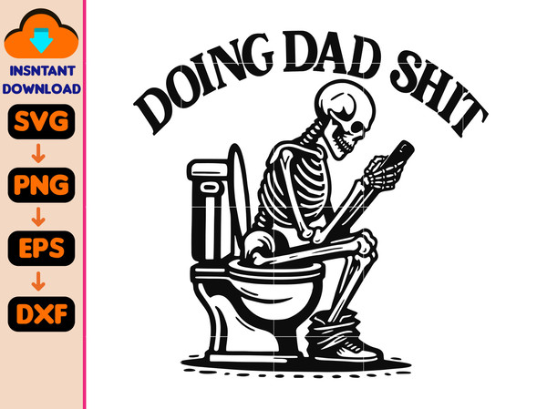 Doing Dad Shit Svg, Skeleton Svg, Dad Svg, Father's Day Svg, Dad Skeleton Svg, Dad Shit Svg, Step Dad Svg, Grandpa Svg.jpg