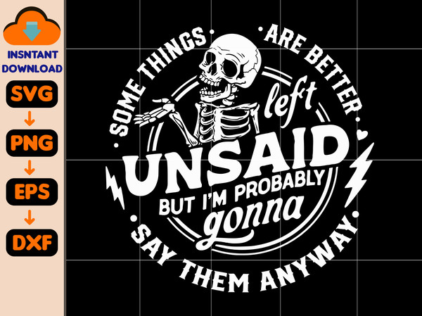 Some Things Are Better Left Unsaid Svg, I'm Gonna Say Them Anyway Svg, Funny Skeleton Svg, Sarcastic Funny Svg, Snarky Adult Humor Svg.jpg