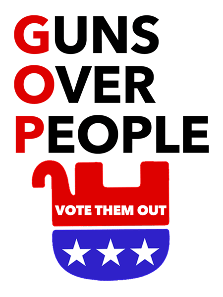 GOP - Guns Over People - Vote Them Out   .png