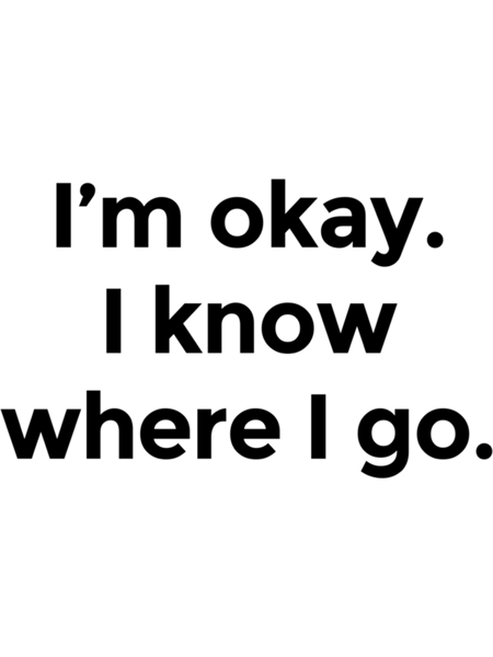 I am okay. I know where I go.  .png