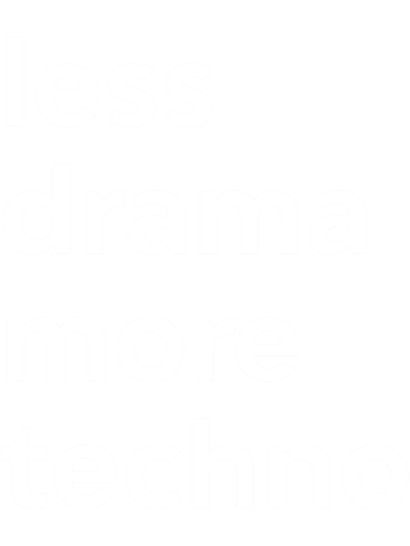 Less Drama More Techno  .png