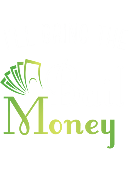 I'll Bring the Bail Money Joke Gift Idea product  .png