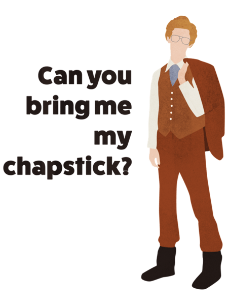 Napoleon Dynamite  Can you bring me my chapstick quote  .png