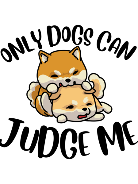 Only Dogs Can Judge Me Design   .png