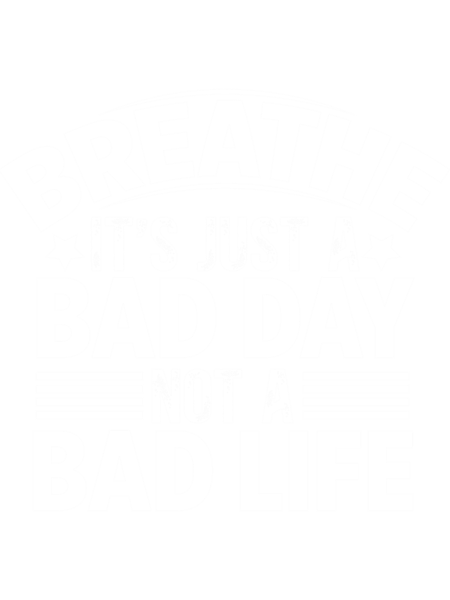 Bad day not a bad life  .png