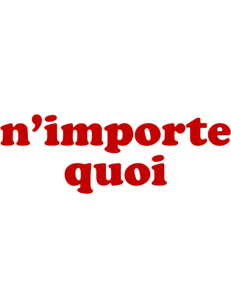 N'importe Quoi - Whatever in French Fitted Scoop .png