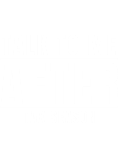 Talk To Me After Tax Season      .png